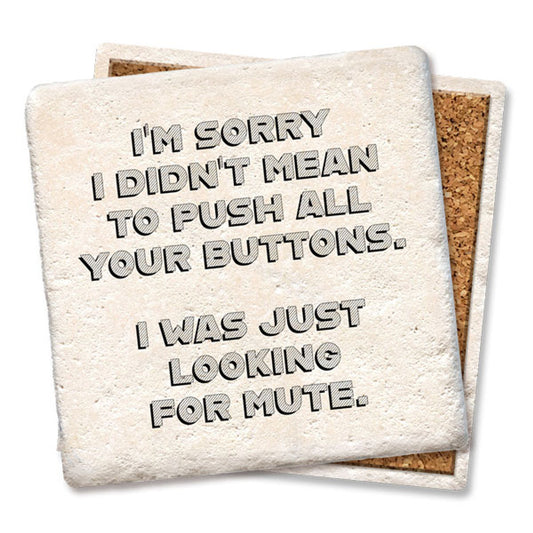 Sorry Didn't Mean to Push All Your Buttons Coaster